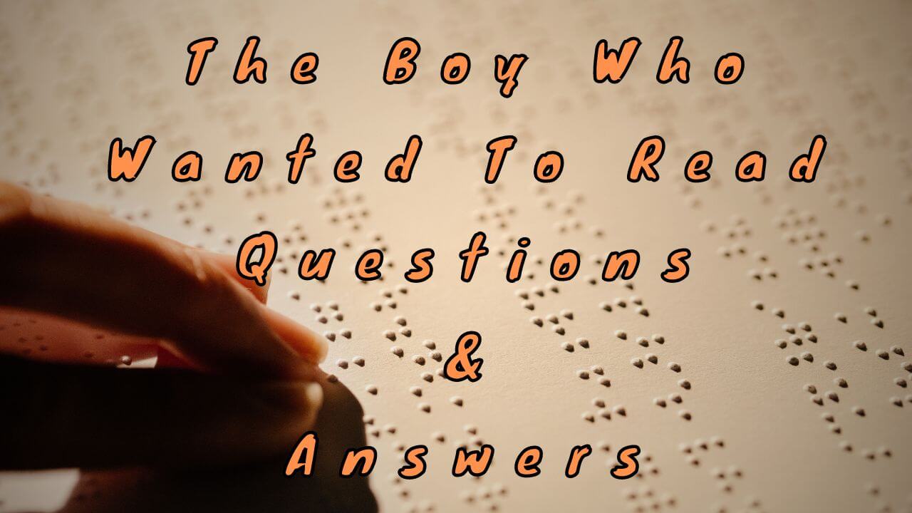 The Boy Who Wanted To Read Questions & Answers