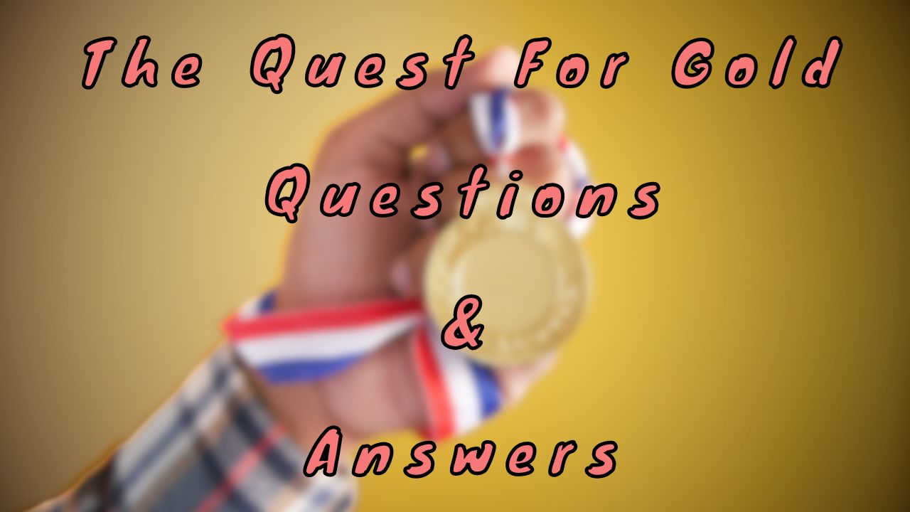 The Quest For Gold Questions & Answers