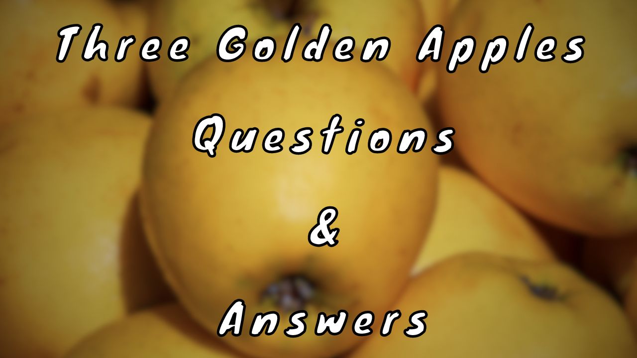 Three Golden Apples Questions & Answers