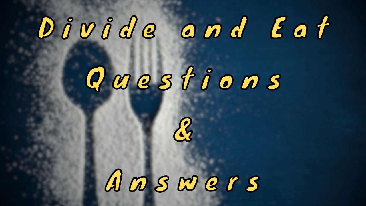 Divide and Eat Questions & Answers