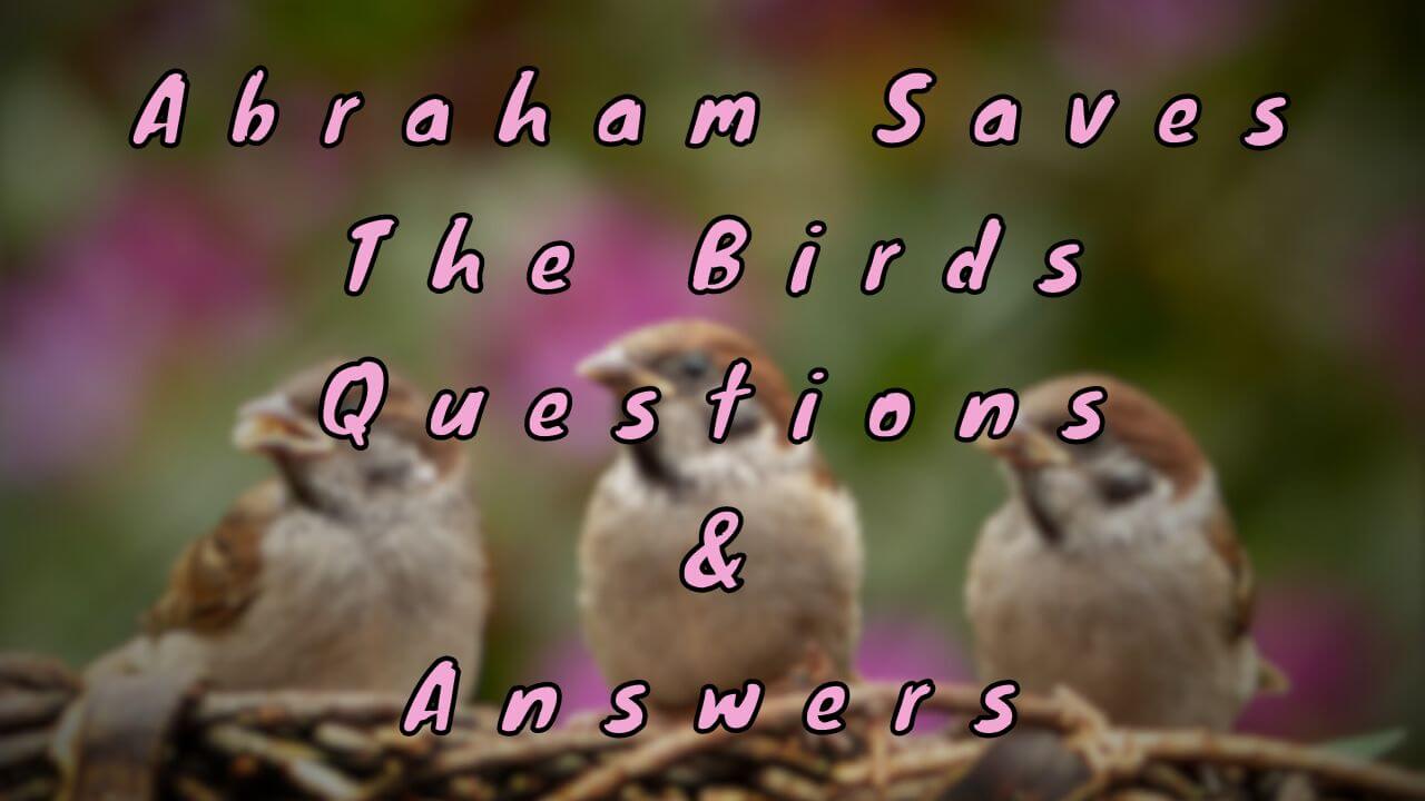 Abraham Saves The Birds Questions & Answers