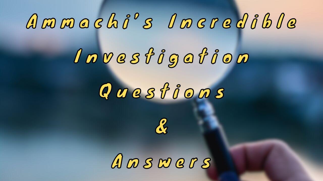 Ammachi’s Incredible Investigation Questions & Answers