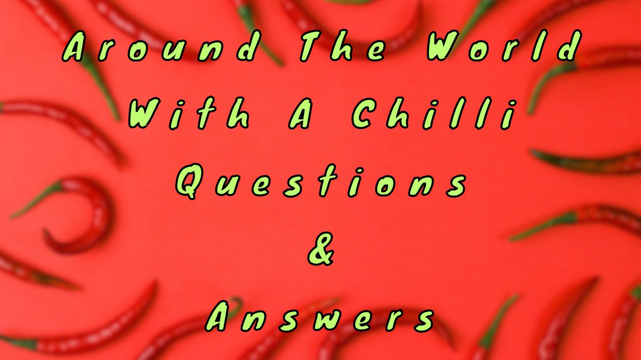 Around The World With A Chilli Questions & Answers