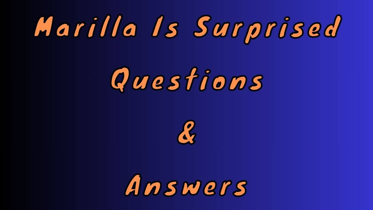 Marilla Is Surprised Questions & Answers