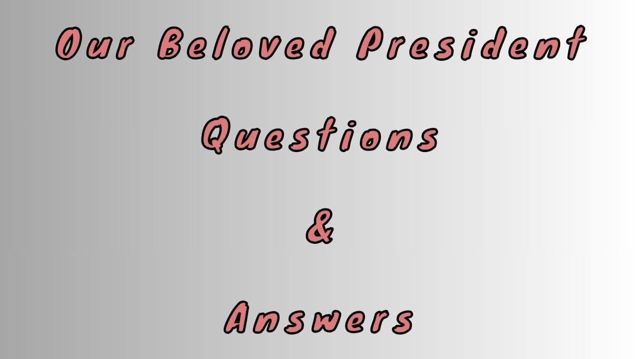 Our Beloved President Questions & Answers