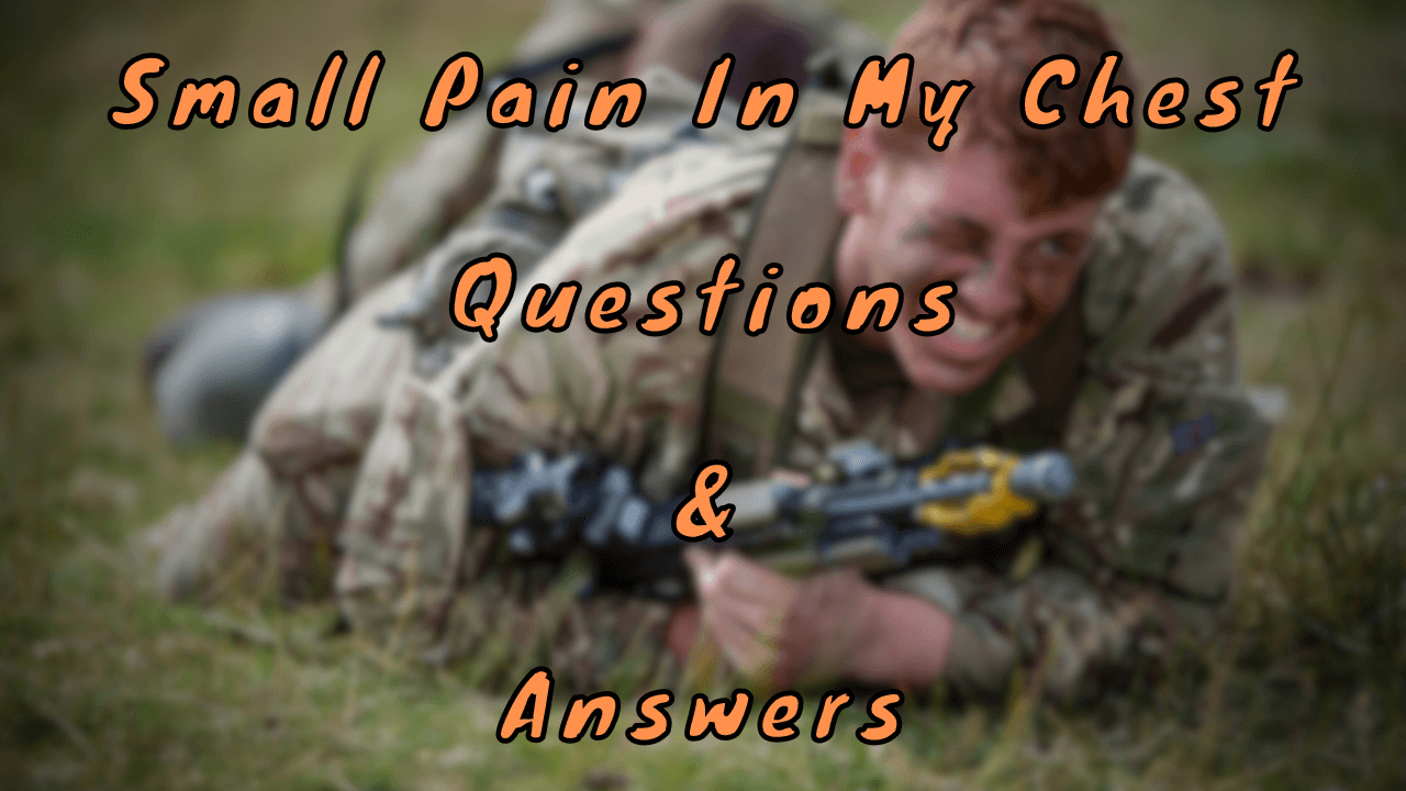 Small Pain In My Chest Questions & Answers