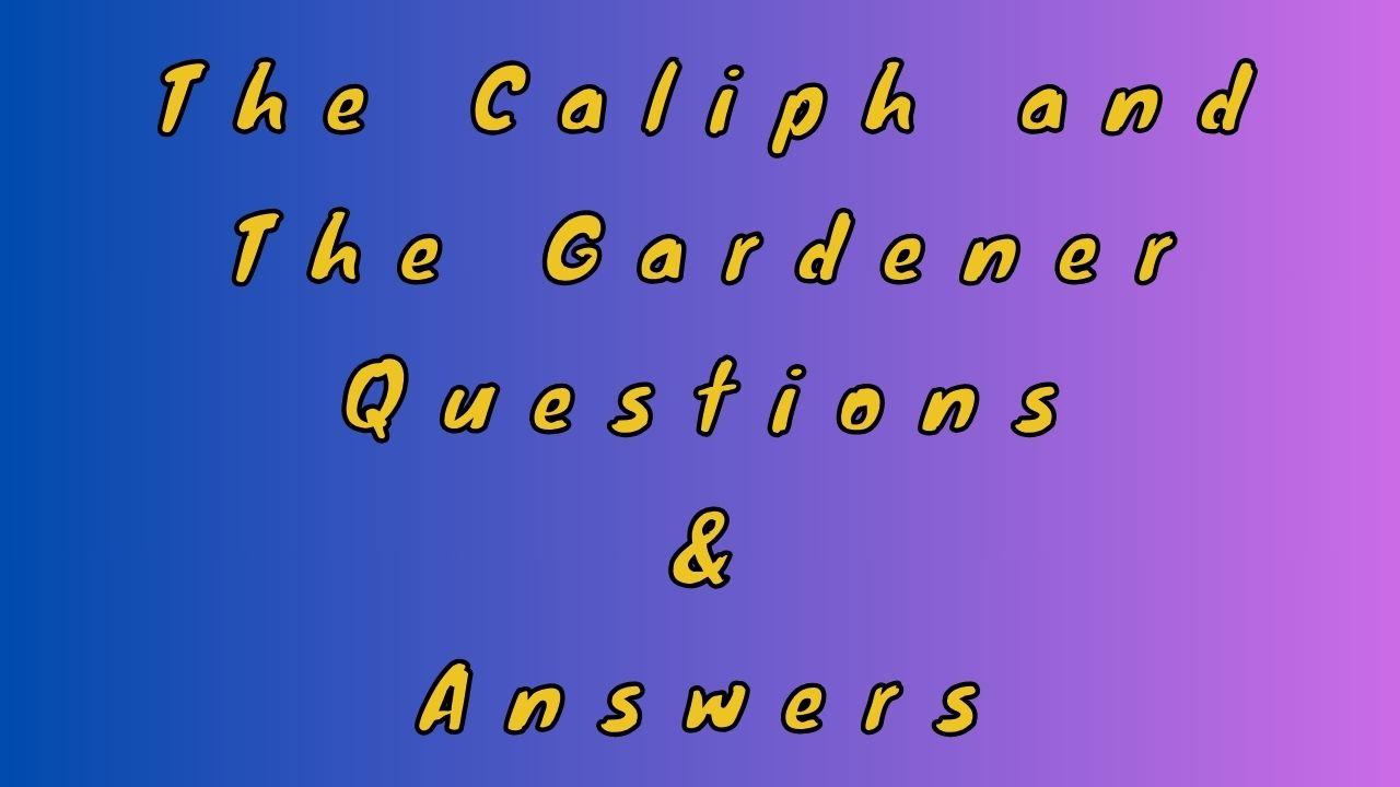 The Caliph and the Gardener Questions & Answers