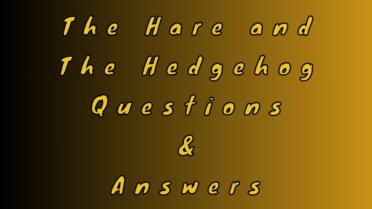 The Hare and The Hedgehog Questions & Answers
