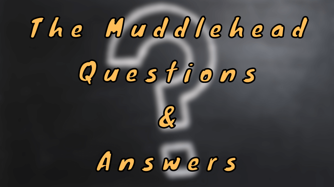 The Muddlehead Questions & Answers