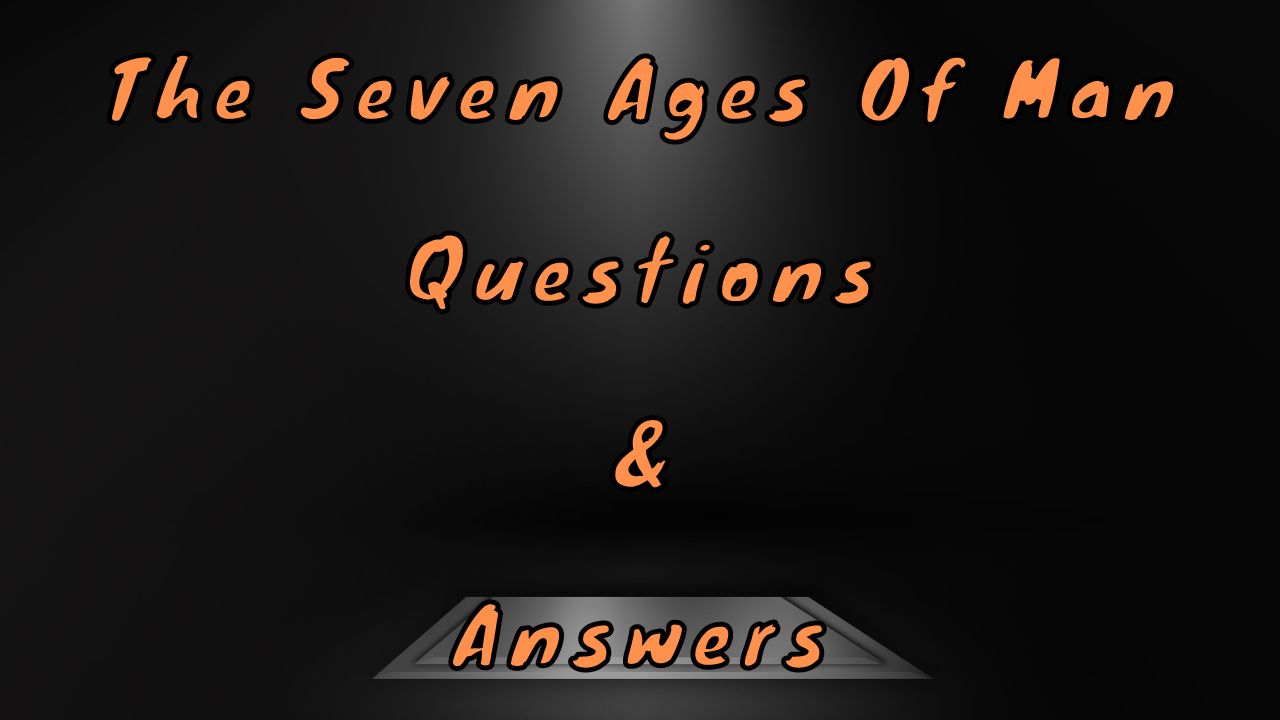 The Seven Ages Of Man Questions & Answers