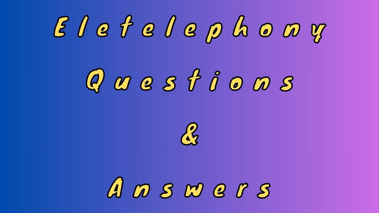 Eletelephony Questions & Answers