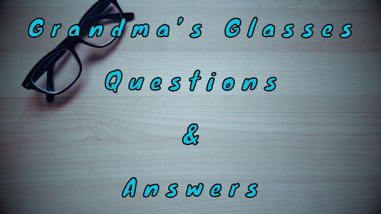 Grandma’s Glasses Questions & Answers