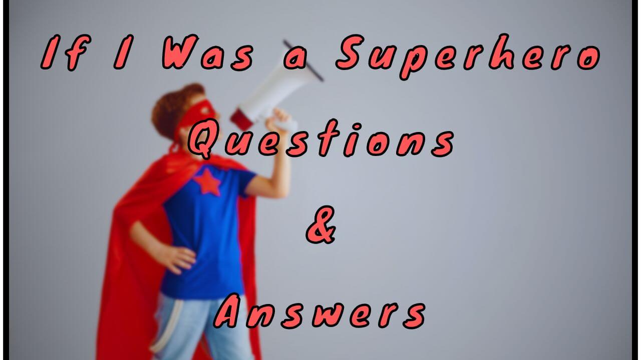 If I Was a Superhero Questions & Answers