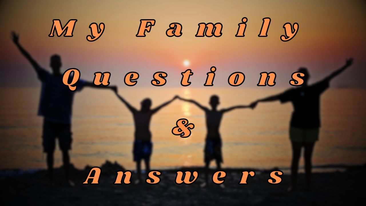 My Family Questions & Answers