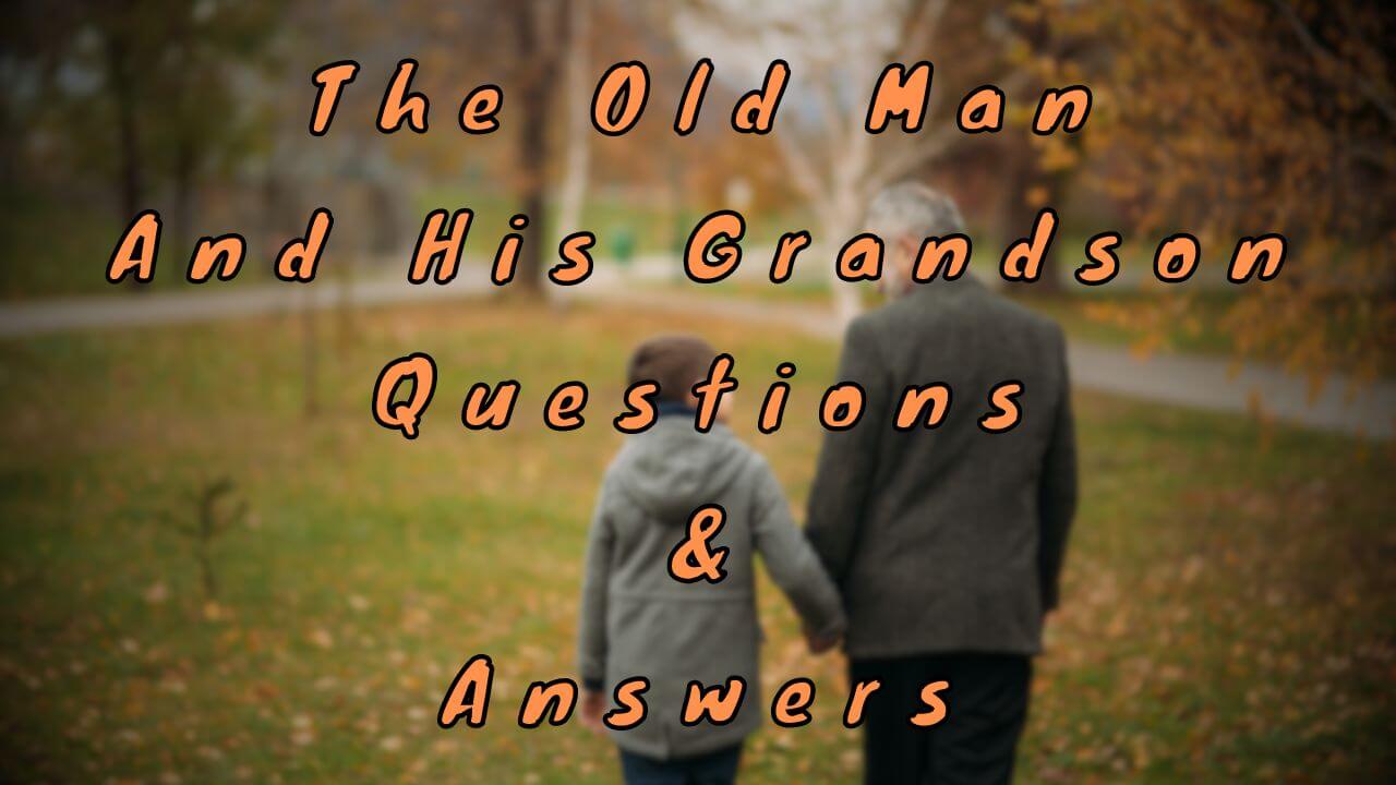 The Old Man and His Grandson Questions & Answers