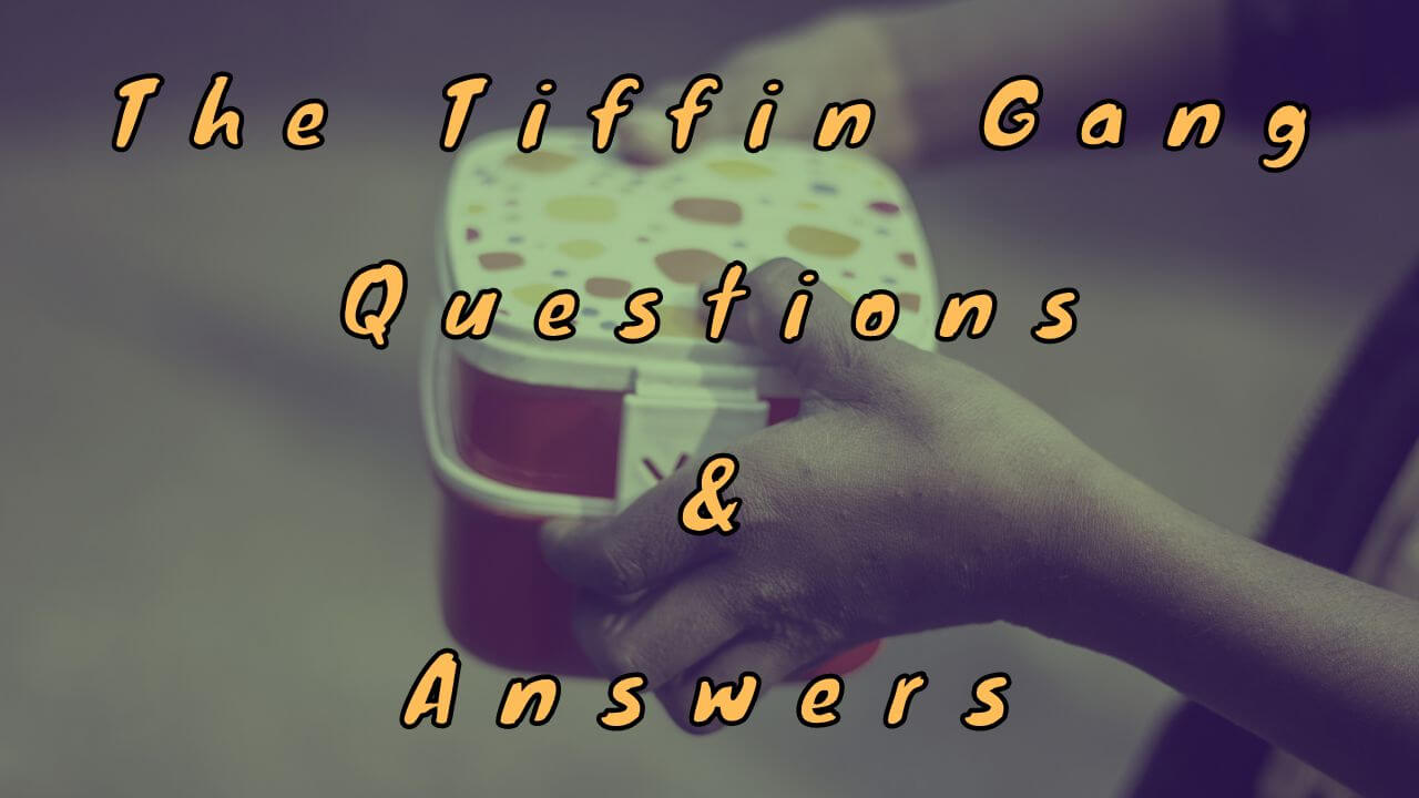 The Tiffin Gang Questions & Answers