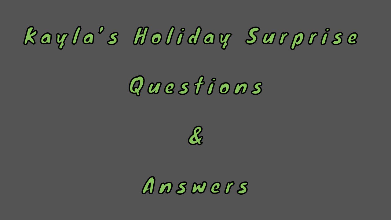 Kayla’s Holiday Surprise Questions & Answers