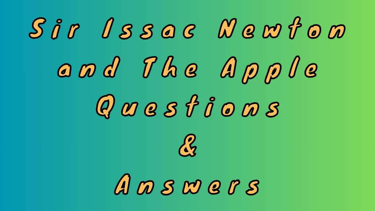 Sir Issac Newton and The Apple Questions & Answers