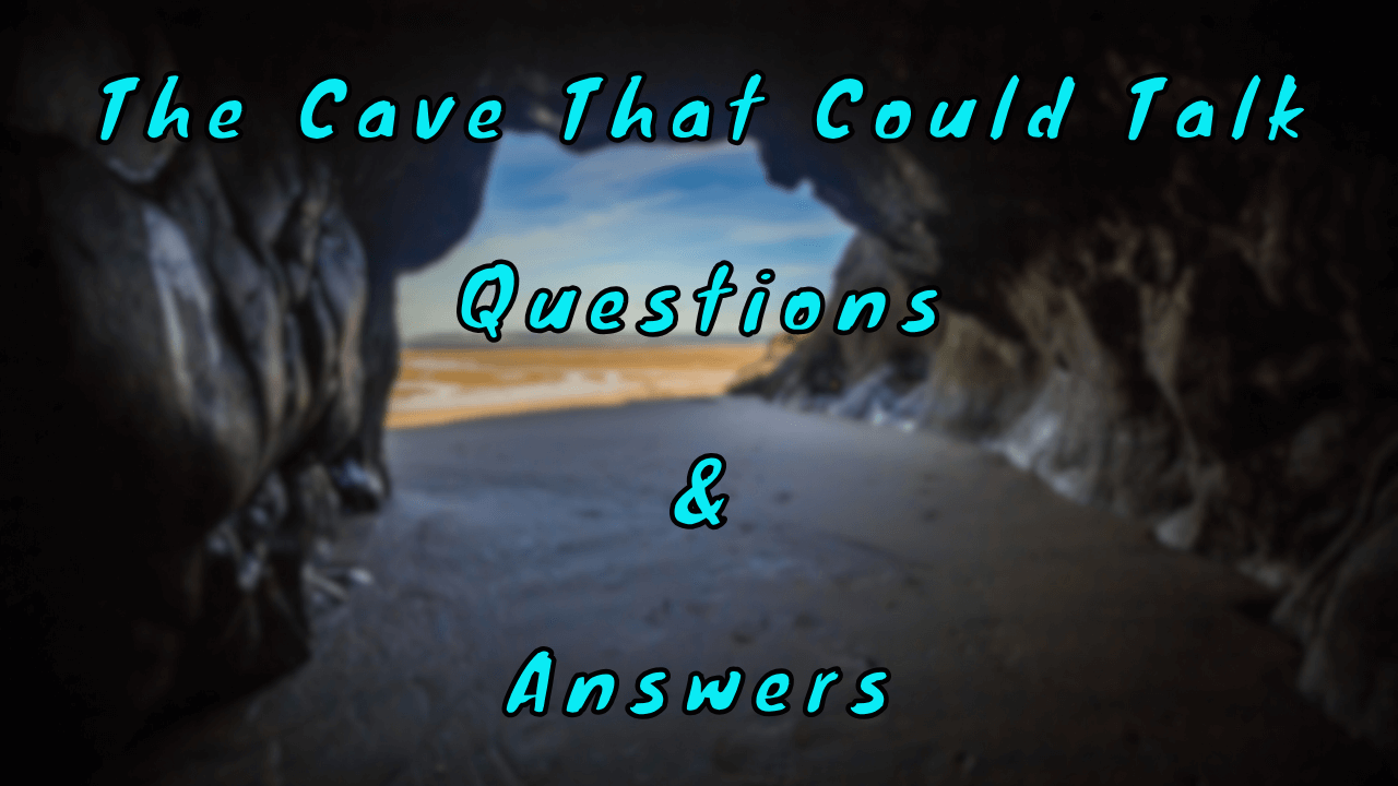 The Cave That Could Talk Questions & Answers