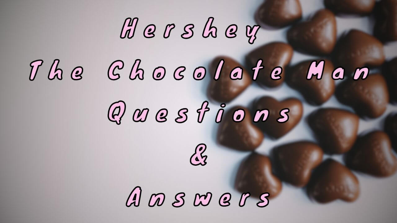 Hershey The Chocolate Man Questions & Answers