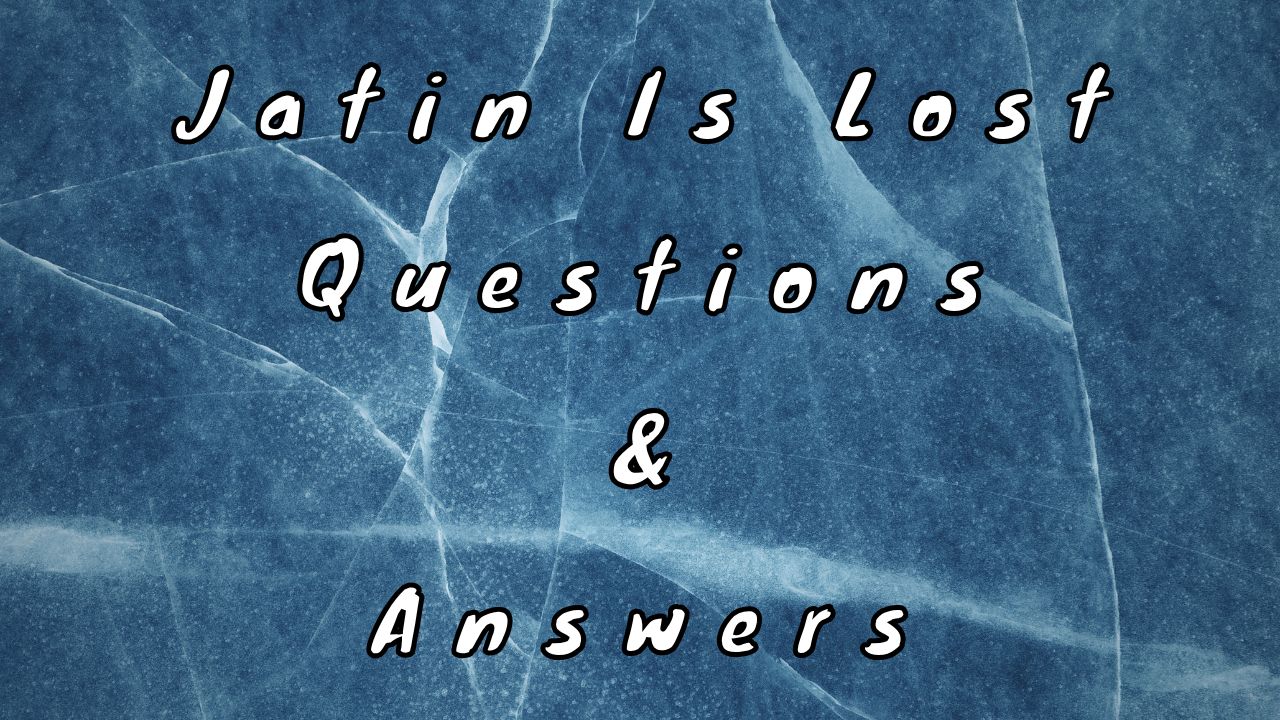 Jatin Is Lost Questions & Answers
