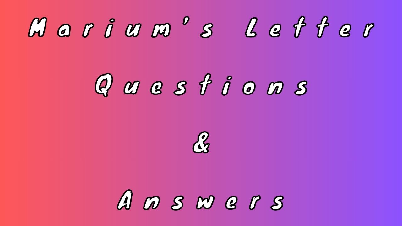 Marium’s Letter Questions & Answers