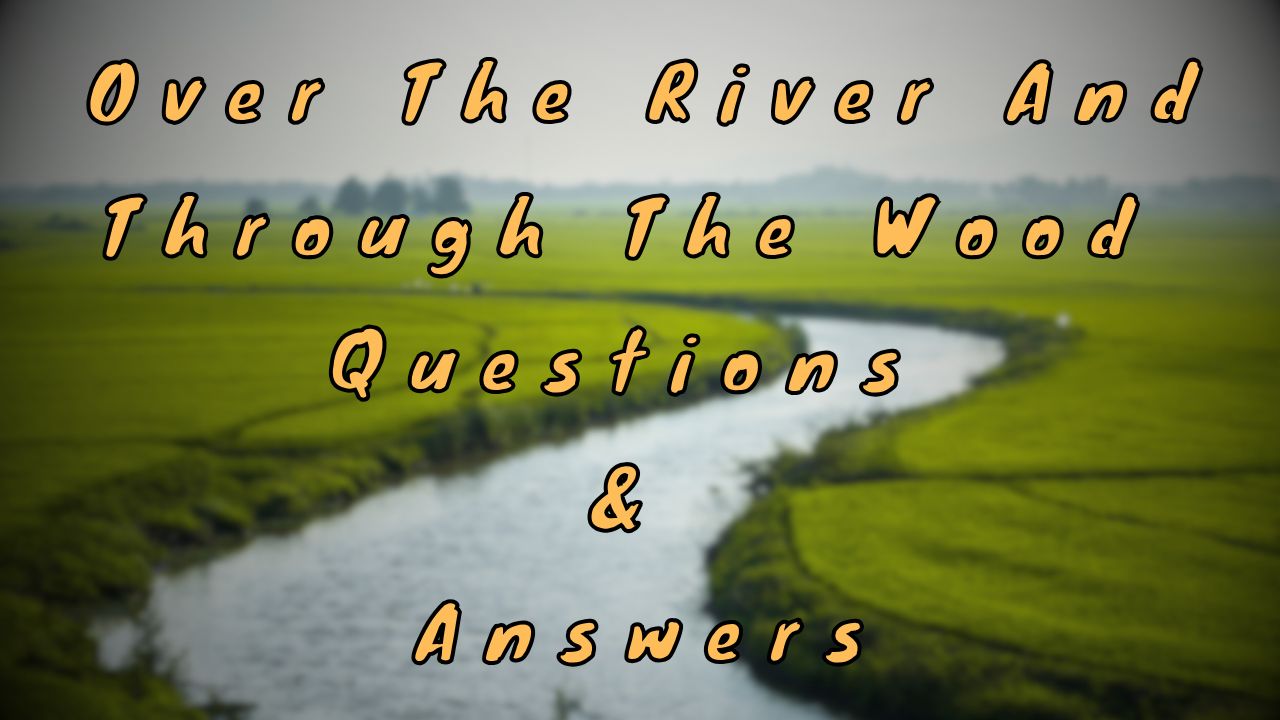 Over The River And Through The Wood Questions & Answers