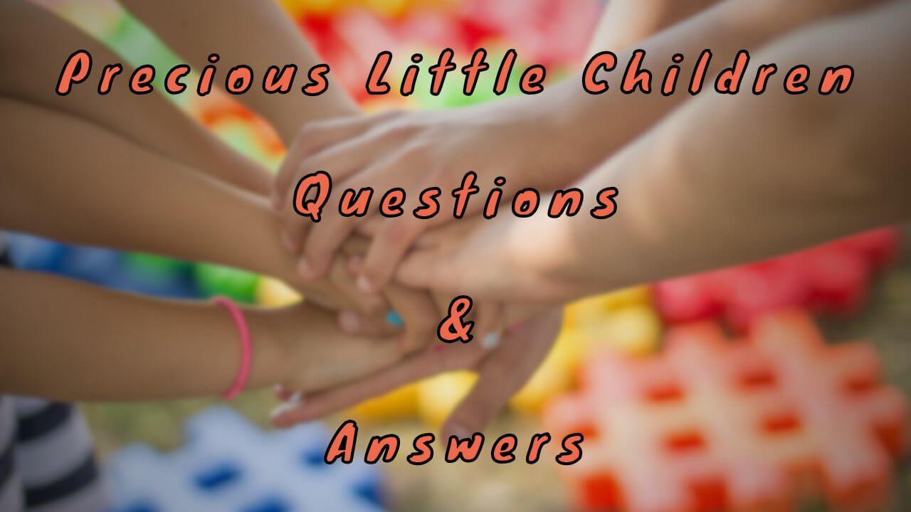 Precious Little Children Questions & Answers