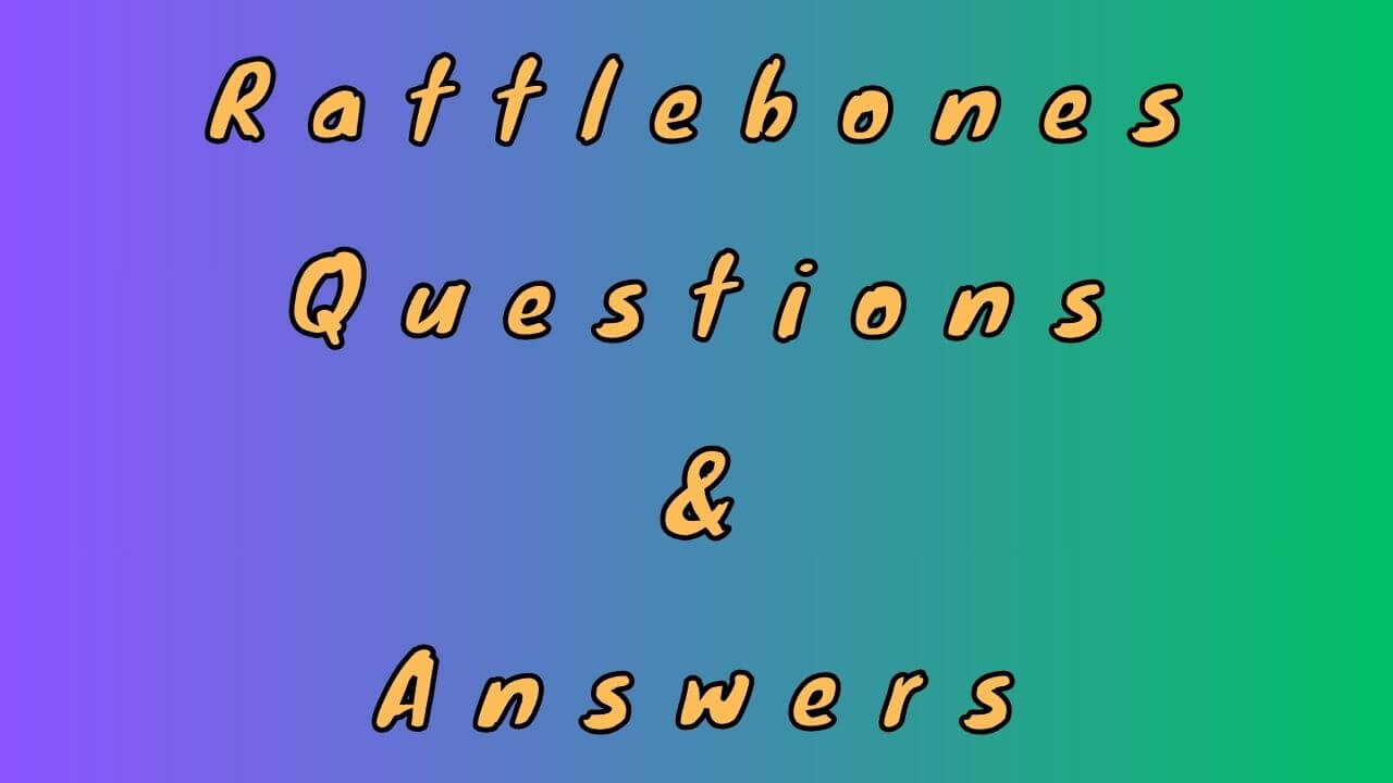 Rattlebones Questions & Answers