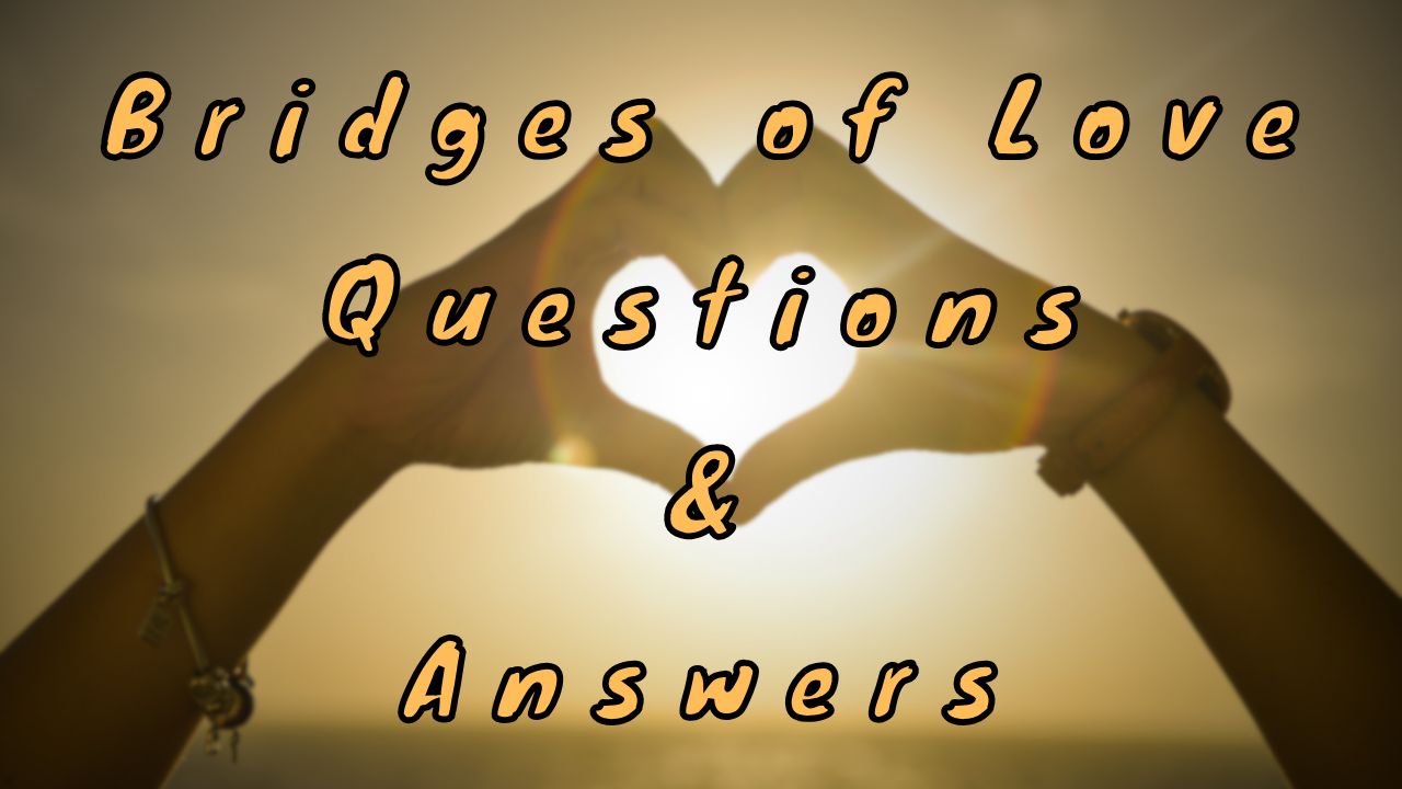 Bridges of Love Questions & Answers