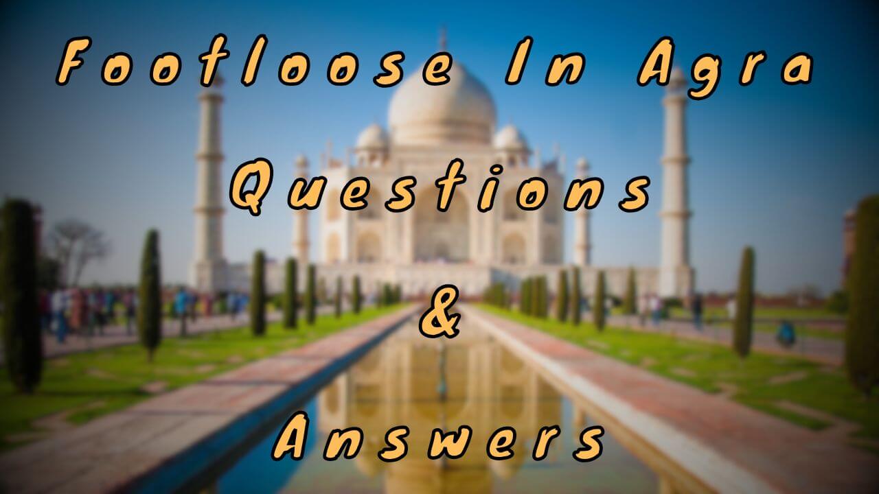 Footloose In Agra Questions & Answers