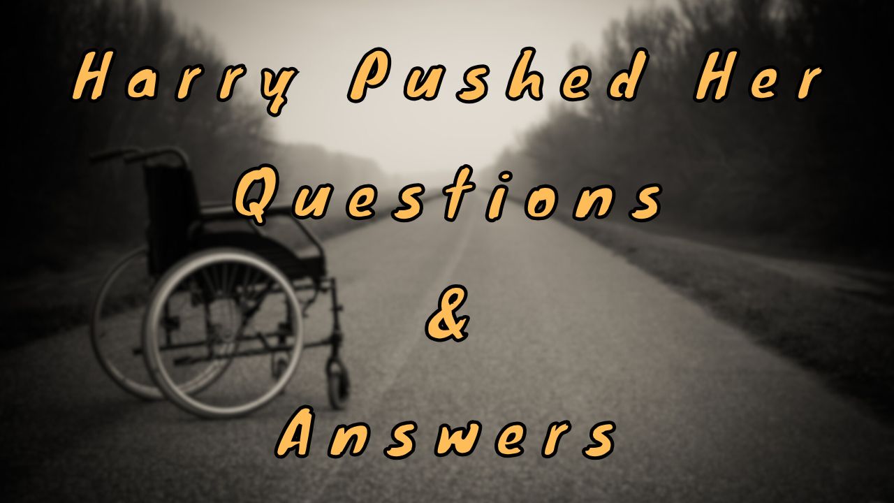 Harry Pushed Her Questions & Answers