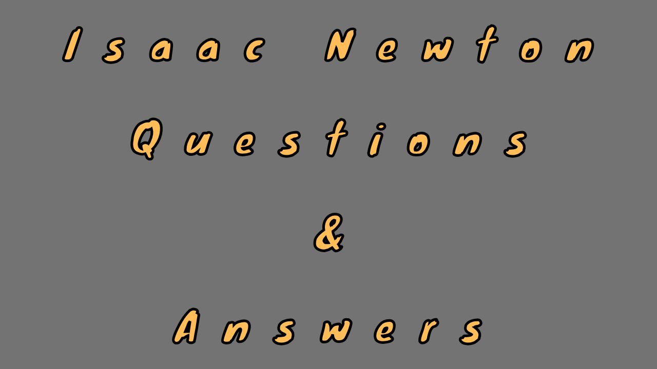 Isaac Newton Questions & Answers