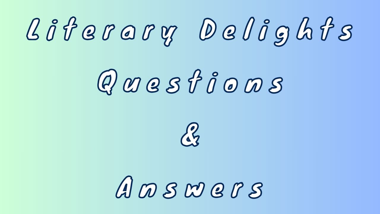 Literary Delights Questions & Answers