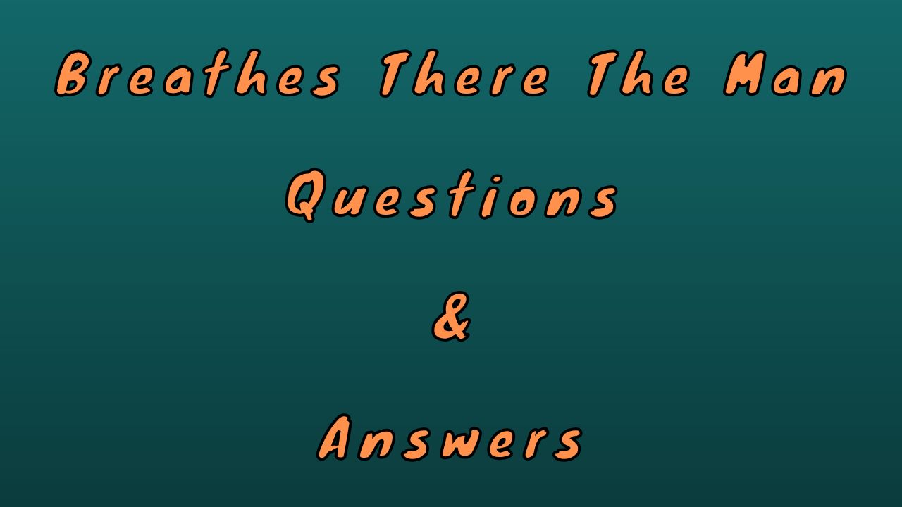 Breathes There The Man Questions & Answers