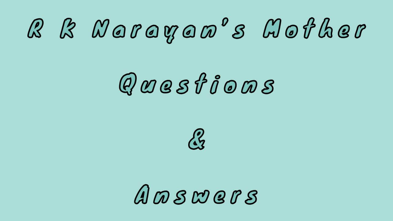 R K Narayan’s Mother Questions & Answers