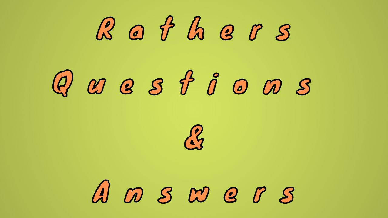 Rathers Questions & Answers