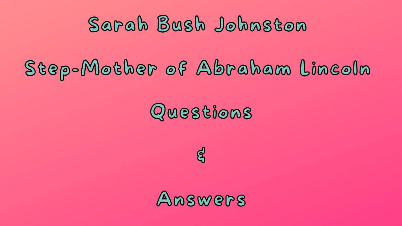 Sarah Bush Johnston Step-Mother of Abraham Lincoln Questions & Answers