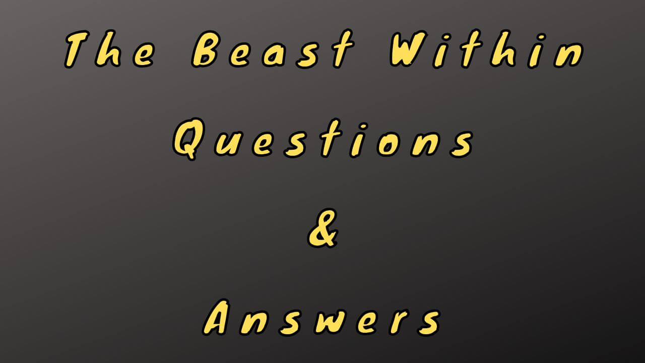 The Beast Within Questions & Answers