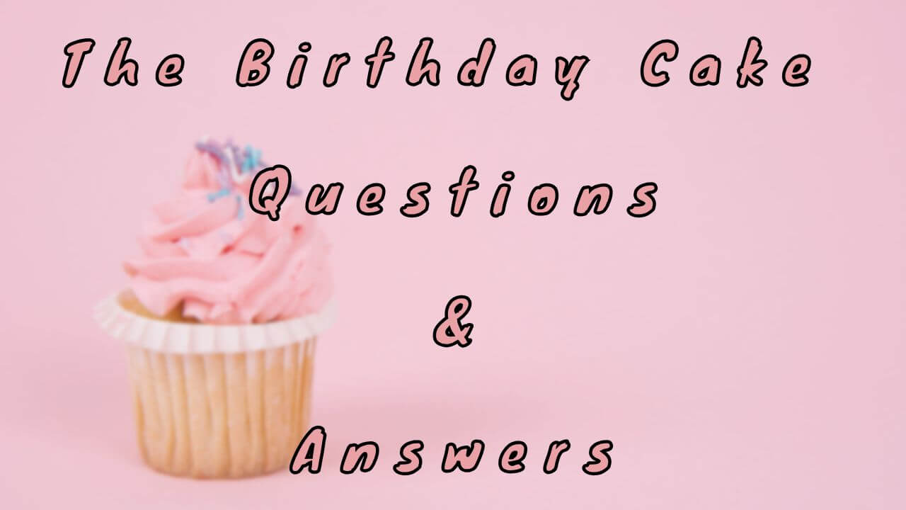 The Birthday Cake Questions & Answers