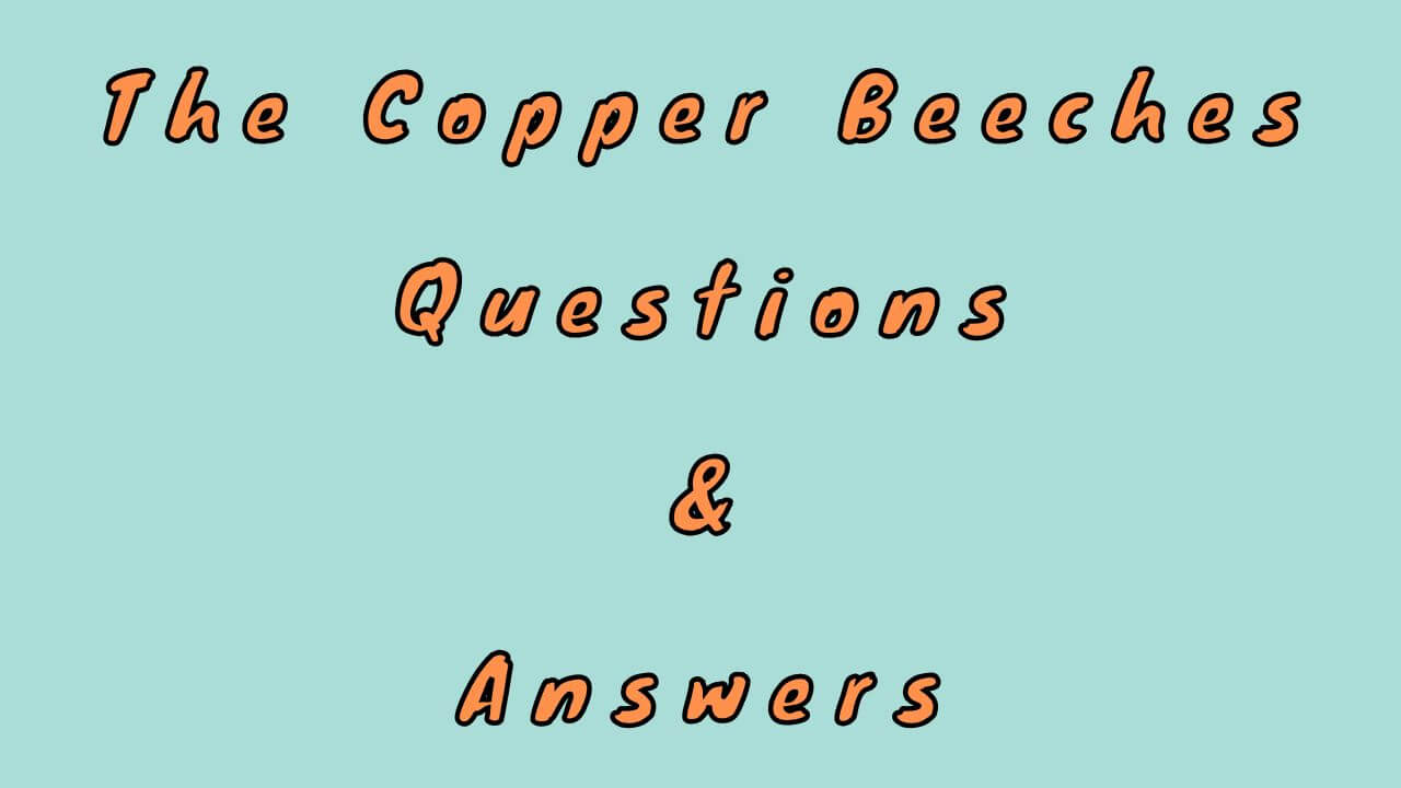 The Copper Beeches Questions & Answers