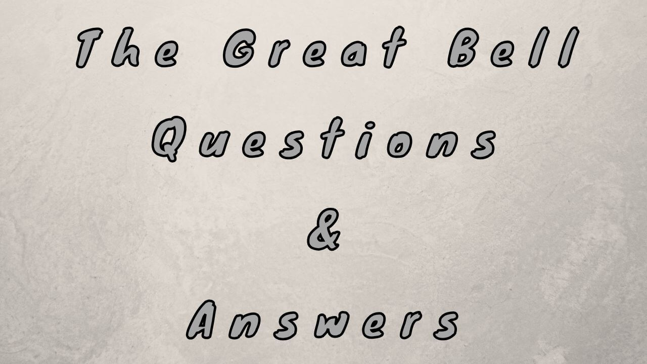 The Great Bell Questions & Answers