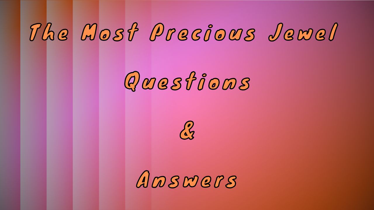 The Most Precious Jewel Questions & Answers