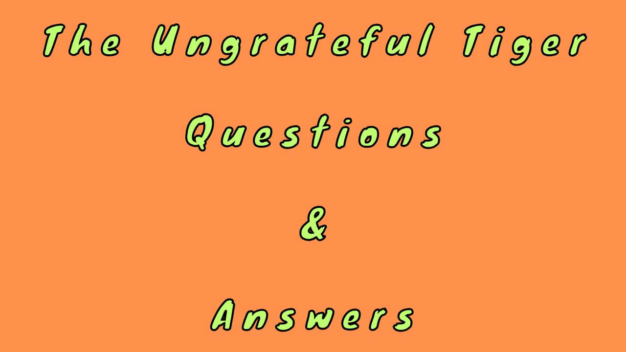The Ungrateful Tiger Questions & Answers