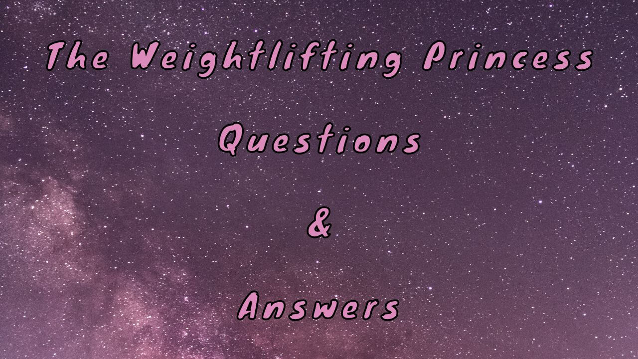 The Weightlifting Princess Questions & Answers
