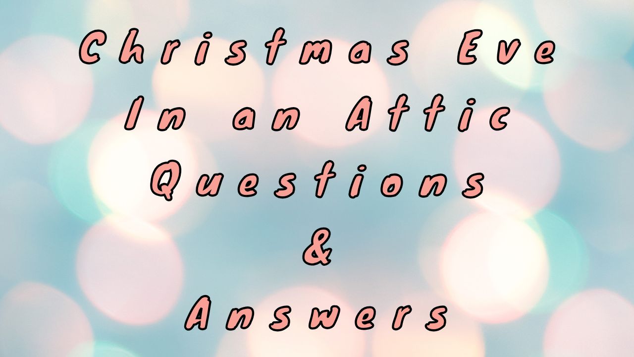 Christmas Eve in an Attic Questions & Answers