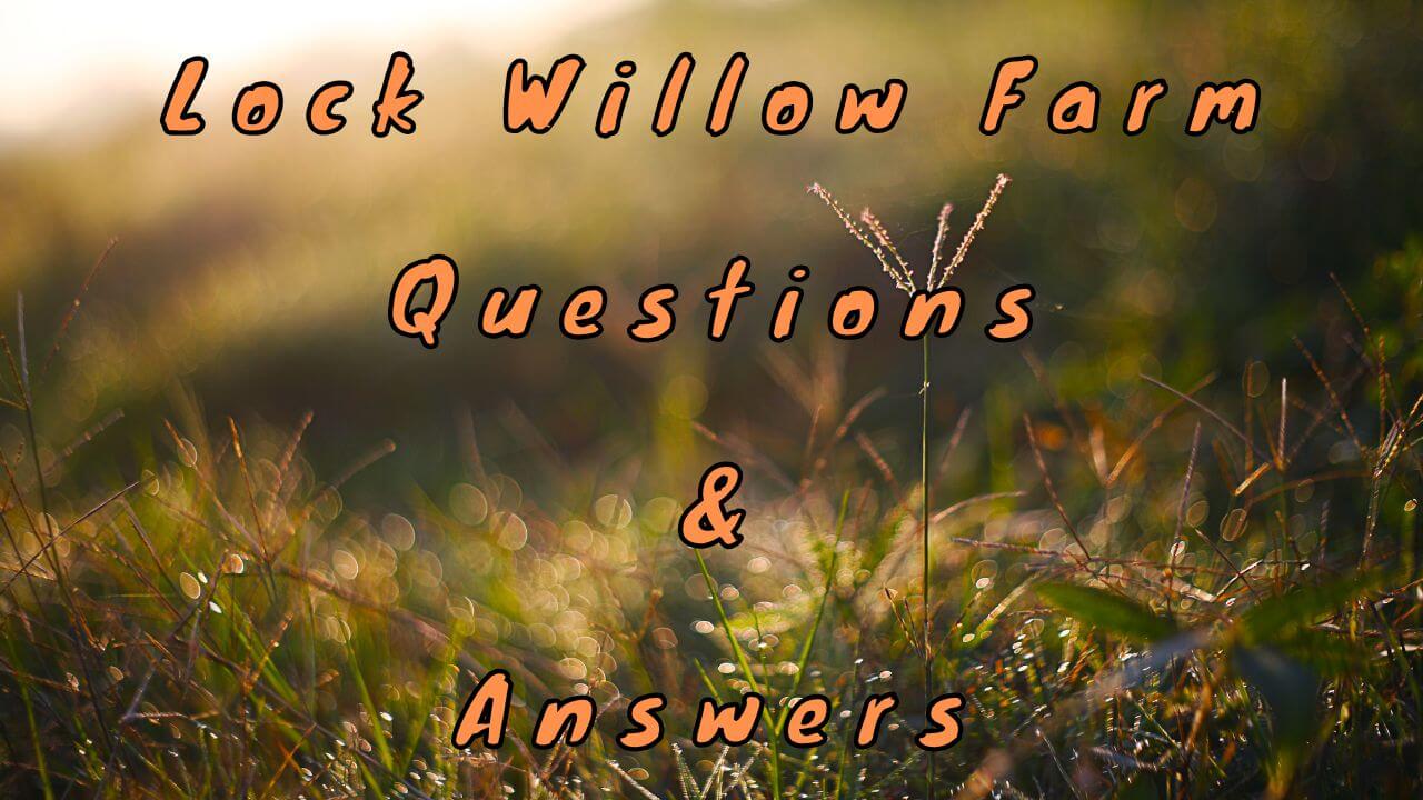 Lock Willow Farm Questions & Answers