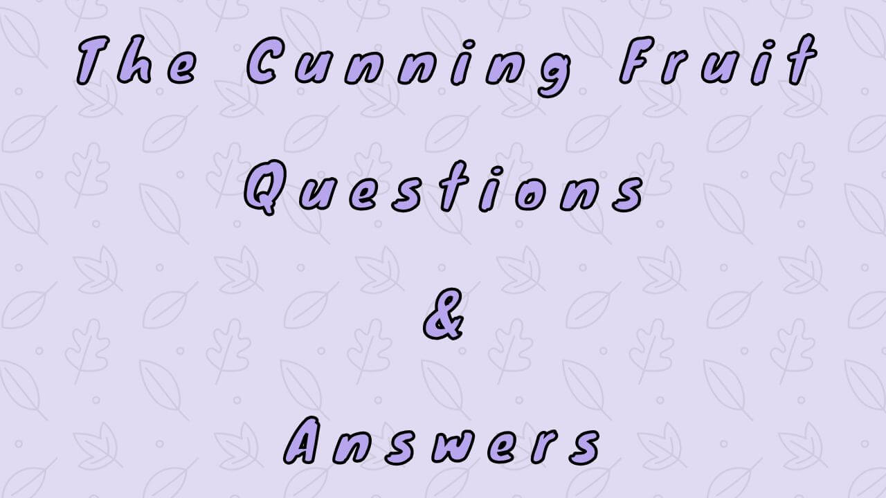 The Cunning Fruit Questions & Answers